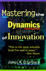 Mastering the Dynamics of Innovation By James M. Utterback Cover Image
