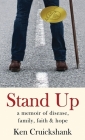 Stand Up: a memoir of disease, family, faith & hope By Ken Cruickshank Cover Image