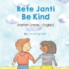 Be Kind (Haitian Creole-English): Rete Janti Cover Image