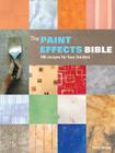 The Paint Effects Bible: 100 Recipes for Faux Finishes By Kerry Skinner Cover Image
