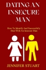 Dating an Insecure Man: How To Identify And Successfully Deal With An Insecure Man Cover Image