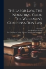 The Labor Law, The Industrial Code, The Workmen's Compensation Law: With Amendments, Additions And Annotations To July 1, 1915 Cover Image