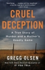 Cruel Deception: A True Story of Murder and a Mother's Deadly Game By Gregg Olsen Cover Image