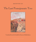 The Last Pomegranate Tree By Ali Bachtyar, Kareem Abdulrahman (Translated by) Cover Image