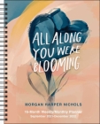 All Along You Were Blooming 16-Month 2021-2022 Monthly/Weekly Planner Calendar Cover Image