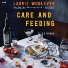Care and Feeding: A Memoir By Laurie Woolever, Laurie Woolever (Read by) Cover Image