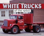 White Trucks of the 1960s At Work By Barry Bertram Cover Image
