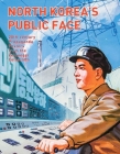 North Korea’s Public Face: 20th-century Propaganda Posters from the Zellweger Collection By Katharina Zellweger Cover Image