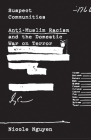 Suspect Communities: Anti-Muslim Racism and the Domestic War on Terror By Nicole Nguyen Cover Image