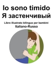 Italiano-Russo Io sono timido / Я застенчивый Libro illustrato bilingue per ba Cover Image