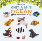 Knit a Mini Ocean: 20 tiny sea creatures to knit By Sachiyo Ishii Cover Image