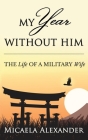 My Year Without Him: The Life of a Military Wife By Micaela Alexander Cover Image