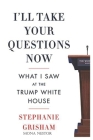 I'll Take: Your Questions Now What I Saw at the Trump White House Cover Image