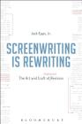 Screenwriting Is Rewriting: The Art and Craft of Professional Revision By Jack Epps Jr Cover Image