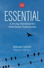 Essential: A 30-Day Devotional for Faith-Driven Professionals By Brian Sooy, Jordan Raynor (Foreword by), Vance T. Williams (Editor) Cover Image