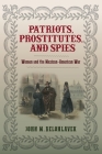 Patriots, Prostitutes, and Spies: Women and the Mexican-American War By John M. Belohlavek Cover Image