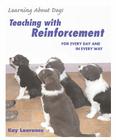 Teaching with Reinforcement: For Every Day and in Every Way (Learning about Dogs) Cover Image