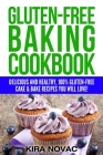 Gluten-Free Baking Cookbook: Delicious and Healthy, 100% Gluten-Free Cake & Bake Recipes You Will Love By Kira Novac Cover Image