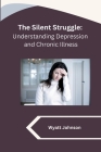 The Silent Struggle: Understanding Depression and Chronic Illness Cover Image