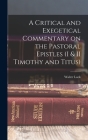 A Critical and Exegetical Commentary on the Pastoral Epistles (I & II Timothy and Titus) Cover Image