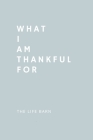 Daily Gratitude Journal: What I Am Thankful For: 52 Weeks Gratitude Journal For Success, Mindfulness, Happiness And Positivity In Your Life - l Cover Image