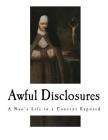 Awful Disclosures: A Nun's Life in a Convent Exposed Cover Image