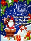 Merry Christmas Coloring Book for Children by Number: The Ultimate Christmas Coloring Books for Children and Kids Color by Number, Christmas Activity By Mery Angel Cover Image