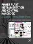 Power Plant Instrumentation and Control Handbook: A Guide to Thermal Power Plants Cover Image