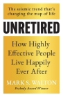 Unretired: How Highly Effective People Live Happily Ever After By Mark S. Walton Cover Image