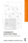 Cybernetic Architectures: Informational Thinking and Digital Design (Routledge Research in Architecture) By Camilo Andrés Cifuentes Quin Cover Image