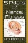 5 Pillars Of Mental Fitness By Peter C. O Cover Image