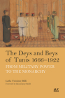 The Deys and Beys of Tunis, 1666-1922: From Military Power to the Monarchy By Leïla Temime Blili, Julia Clancy-Smith (Foreword by), Laura Thompson (Translator) Cover Image