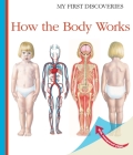 How the Body Works (My First Discoveries) By Sylvaine Peyrols, Sylvaine Peyrols (Illustrator) Cover Image