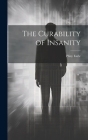 The Curability of Insanity By Pliny Earle Cover Image