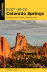 Best Hikes Colorado Springs: The Greatest Views, Wildlife, and Forest Strolls (Best Hikes Near) By Stewart M. Green Cover Image