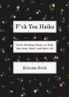F*ck You Haiku: Little Breakup Poems to Help You Vent, Heal, and Move On By Kristina Grish Cover Image
