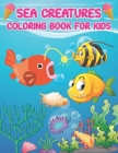Sea Creatures Coloring Book for Kids Ages 3-8: Cute Over 30 Coloring Pages of Cute Ocean Animals for Girls and Boys Marine Life Activity Book for Kids By Coven Art Cover Image