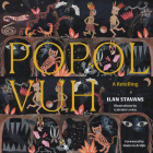 Popol Vuh: A Retelling By Ilan Stavans, Gabriela Larios (Illustrator), Homero Aridjis (Foreword by) Cover Image