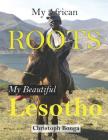 MY AFRICAN ROOTS-My beautiful LESOTHO: Lesotho Tourist destinations photograph booklet Cover Image