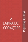 A ladra de Corações By Vitoria Moreira Cover Image