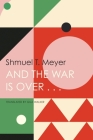 And the War Is Over . . . (The French List) By Shmuel T. Meyer, Gila Walker (Translated by) Cover Image