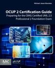 Ocup 2 Certification Guide: Preparing for the Omg Certified UML 2.5 Professional 2 Foundation Exam Cover Image