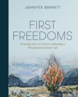First Freedoms: Drawing Near to God by Cultivating a Wholehearted Prayer Life Cover Image