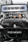Life in the Past Lane By Peter Carlaftes Cover Image