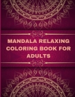 Mandala Relaxing coloring book for adults: Adult Coloring Book The Art of Mandala: Stress, Relieving Mandala Designs for Adults Relaxation Cover Image