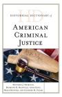 Historical Dictionary of American Criminal Justice (Historical Dictionaries of Professions and Industries) By Matthew J. Sheridan, Raymond R. Rainville, Anna King Cover Image