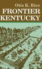 Frontier Kentucky By Otis K. Rice Cover Image