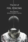 The Art of Foil Fencing By Robin Catling, Roy Stocks Cover Image