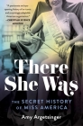 There She Was: The Secret History of Miss America By Amy Argetsinger Cover Image