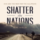 Shatter the Nations Lib/E: Isis and the War for the Caliphate Cover Image